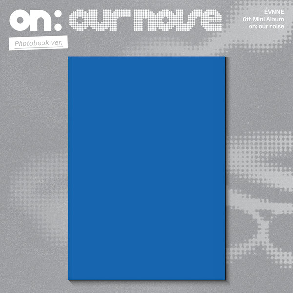 ⏰EVNNE - 6th Mini Album [on: our noise]  (Photobook ver.)
