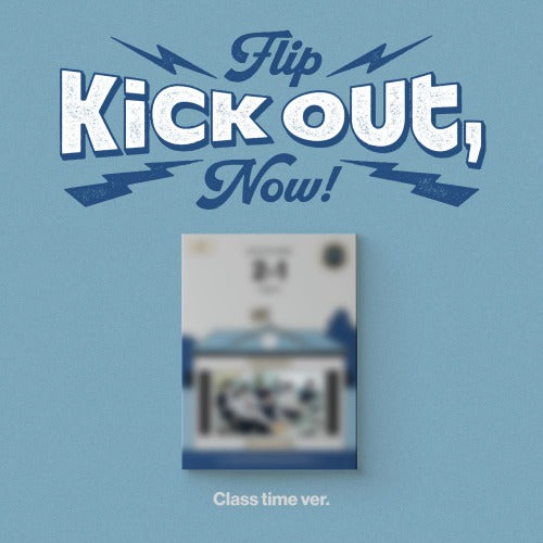 KickFlip - [Kick Out, Flip Now!](ClassTime Ver.)