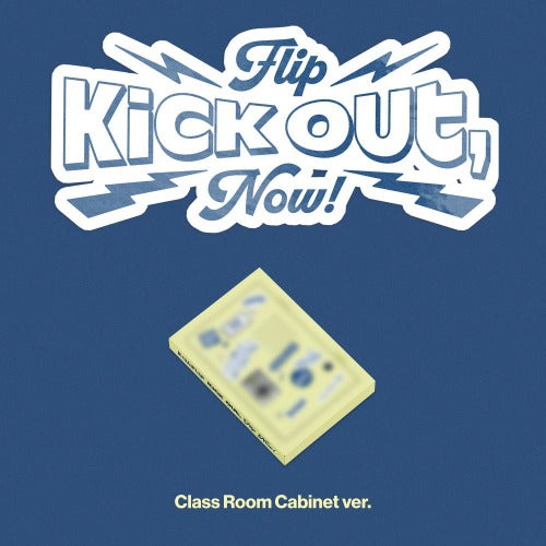 KickFlip - [Kick Out, Flip Now!](ClassRoomCabinet Ver.)